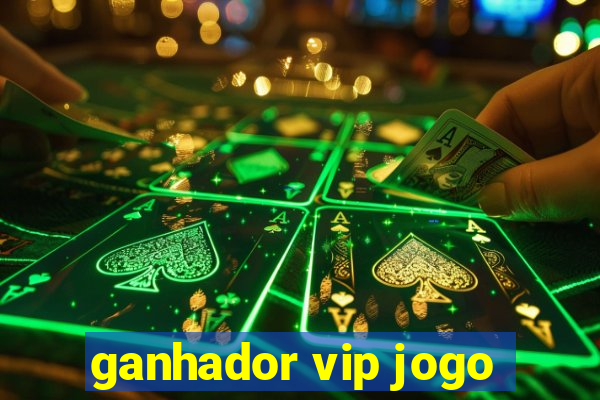 ganhador vip jogo